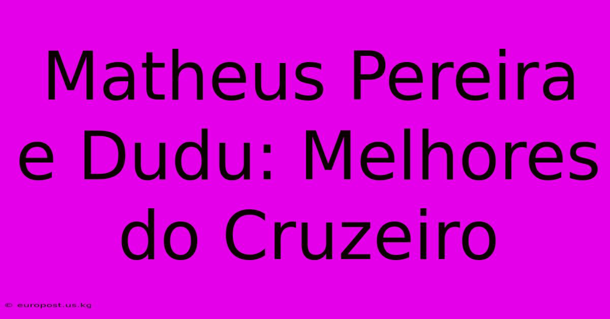 Matheus Pereira E Dudu: Melhores Do Cruzeiro