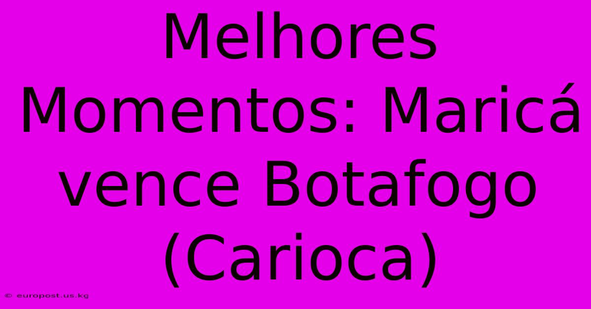 Melhores Momentos: Maricá Vence Botafogo (Carioca)