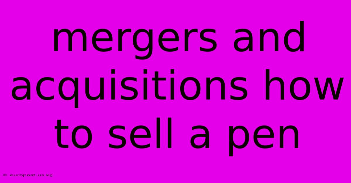 Mergers And Acquisitions How To Sell A Pen