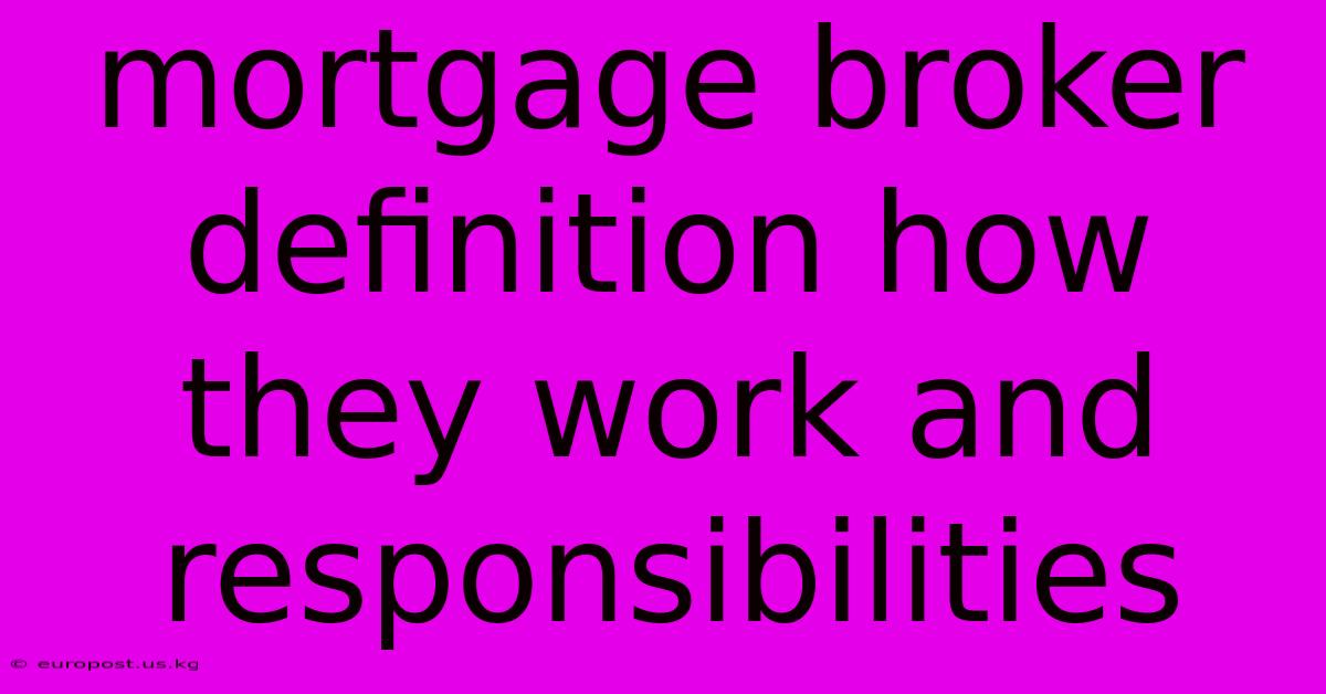 Mortgage Broker Definition How They Work And Responsibilities