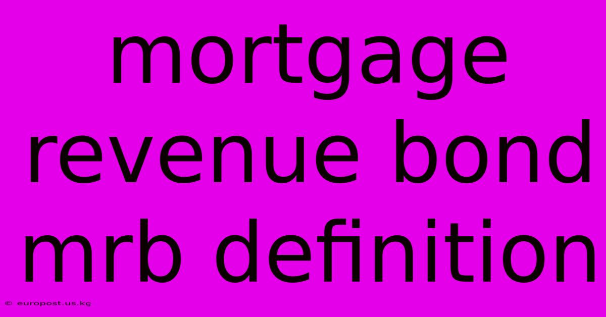 Mortgage Revenue Bond Mrb Definition