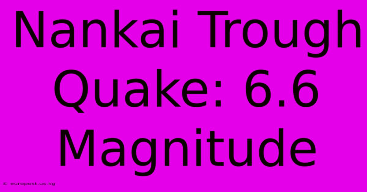 Nankai Trough Quake: 6.6 Magnitude