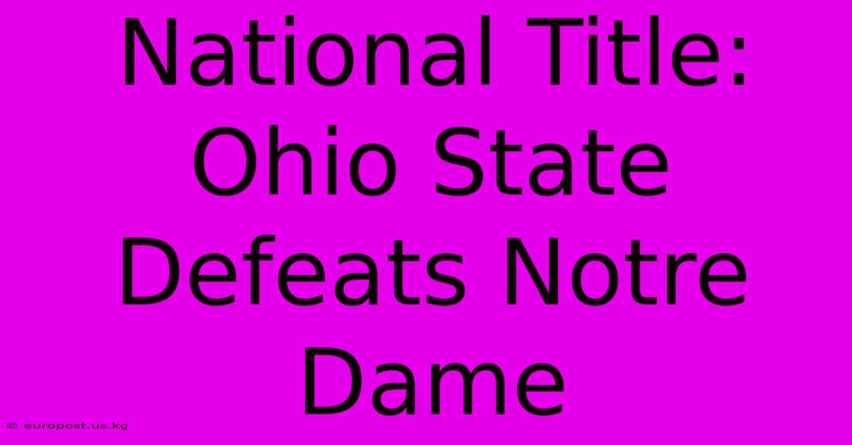 National Title: Ohio State Defeats Notre Dame