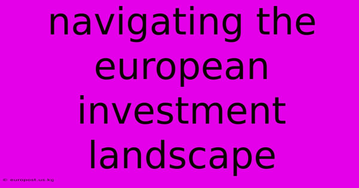 Navigating The European Investment Landscape