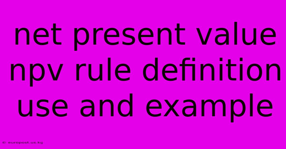 Net Present Value Npv Rule Definition Use And Example