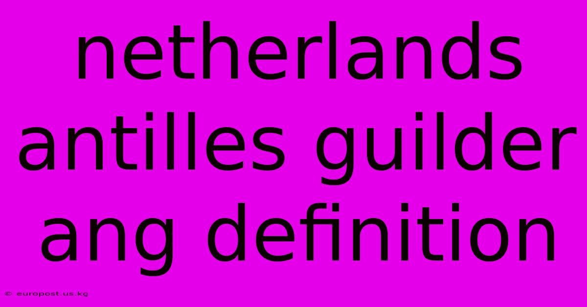 Netherlands Antilles Guilder Ang Definition