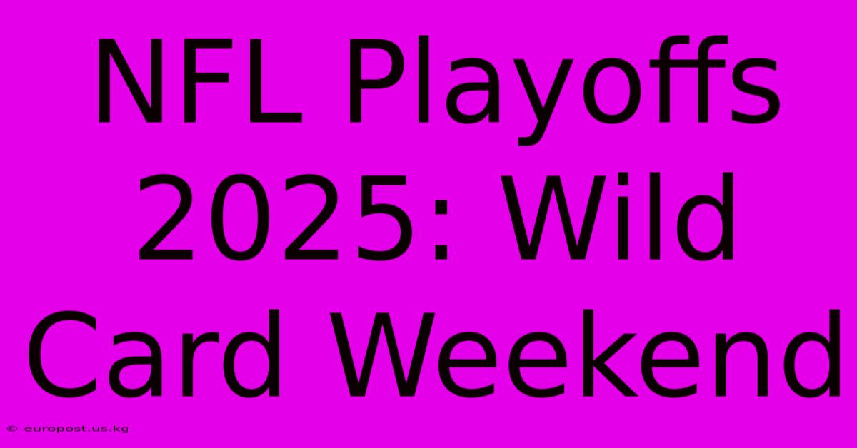 NFL Playoffs 2025: Wild Card Weekend