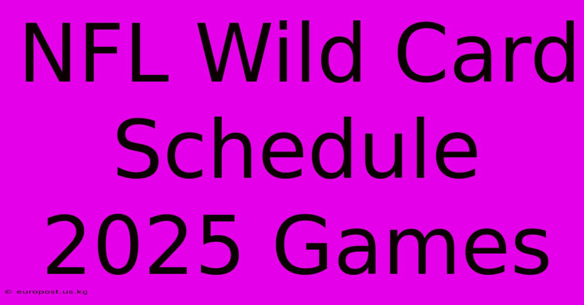 NFL Wild Card Schedule 2025 Games