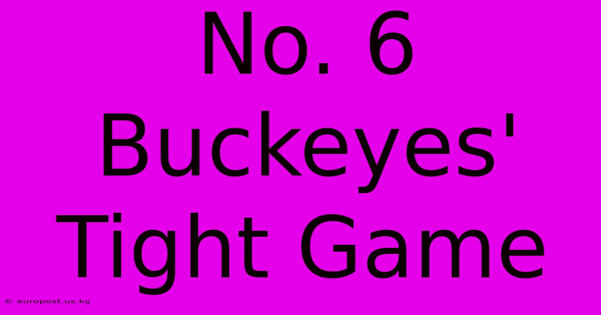 No. 6 Buckeyes' Tight Game