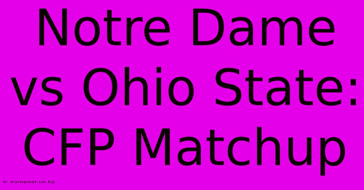 Notre Dame Vs Ohio State: CFP Matchup