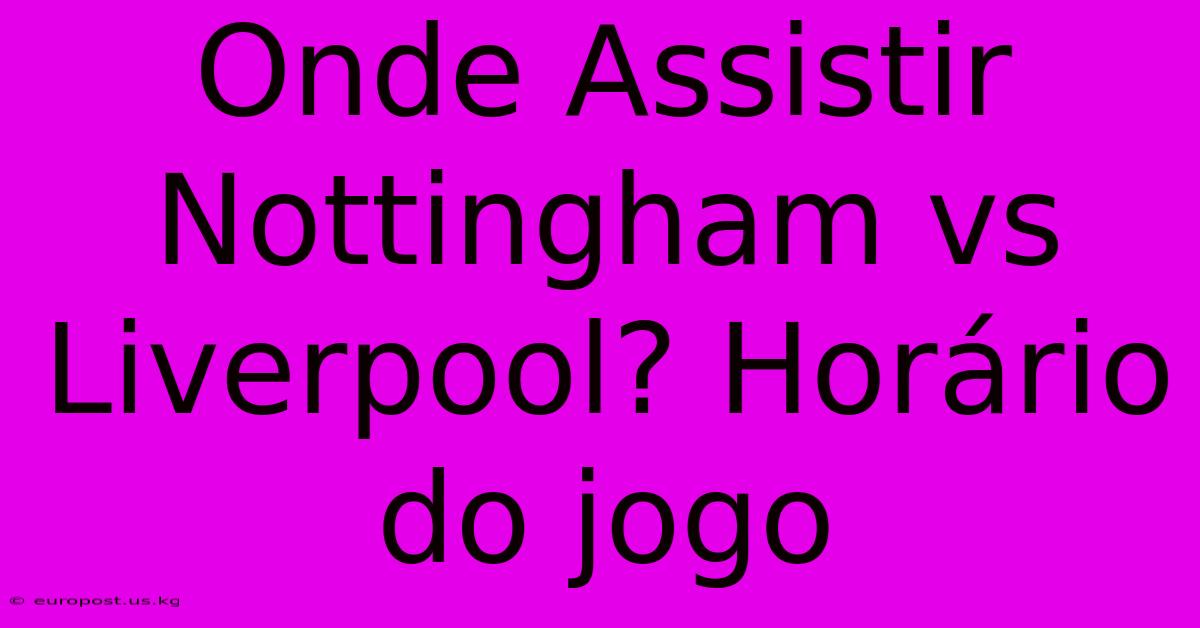 Onde Assistir Nottingham Vs Liverpool? Horário Do Jogo