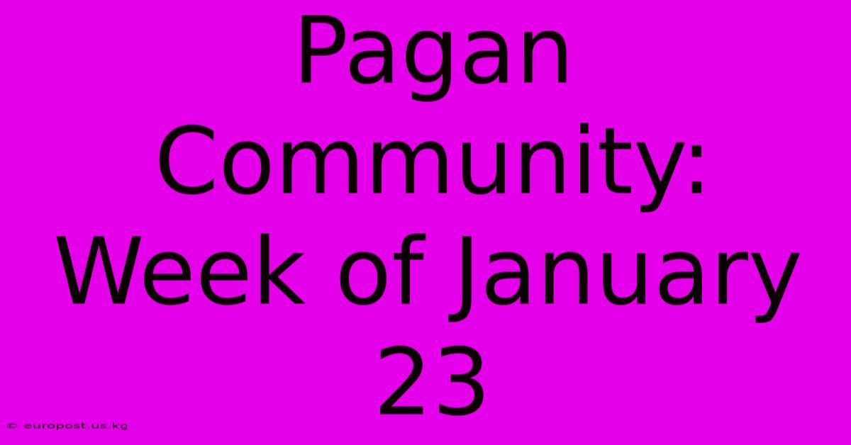 Pagan Community: Week Of January 23