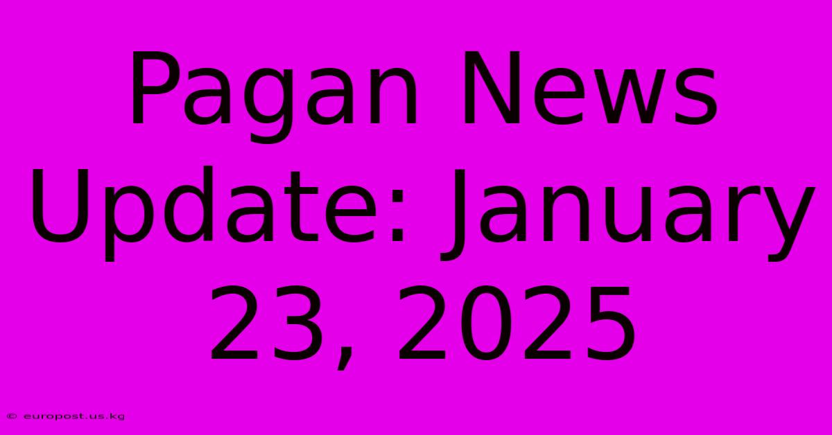 Pagan News Update: January 23, 2025