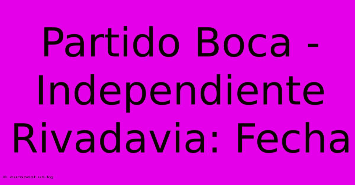 Partido Boca - Independiente Rivadavia: Fecha