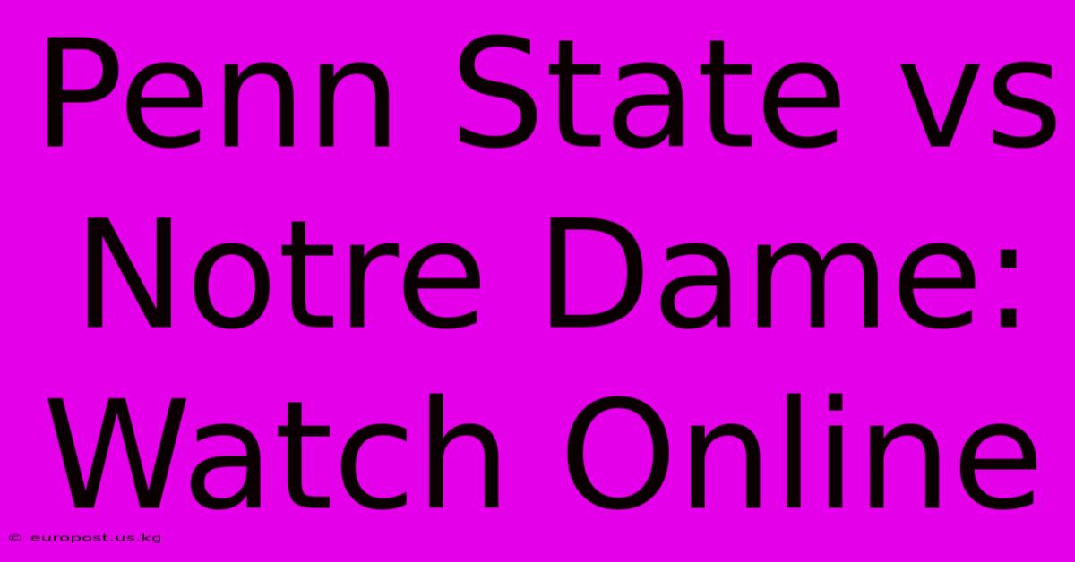 Penn State Vs Notre Dame: Watch Online