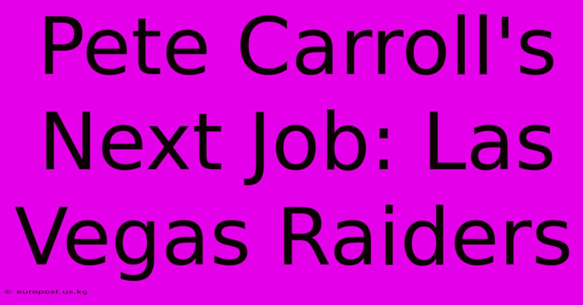 Pete Carroll's Next Job: Las Vegas Raiders