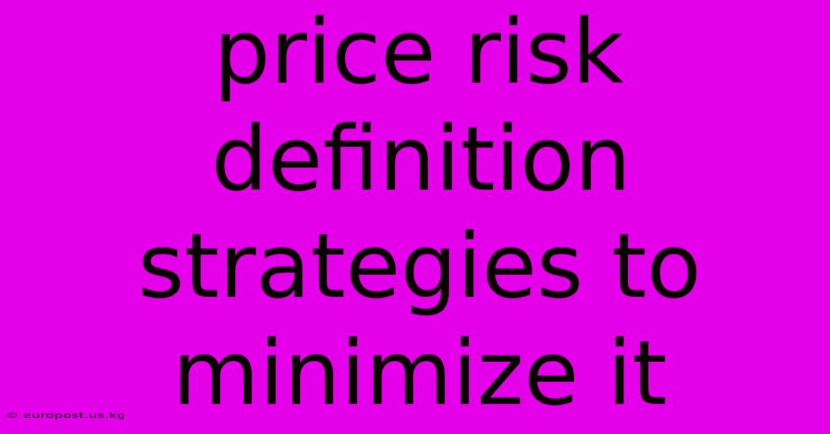 Price Risk Definition Strategies To Minimize It