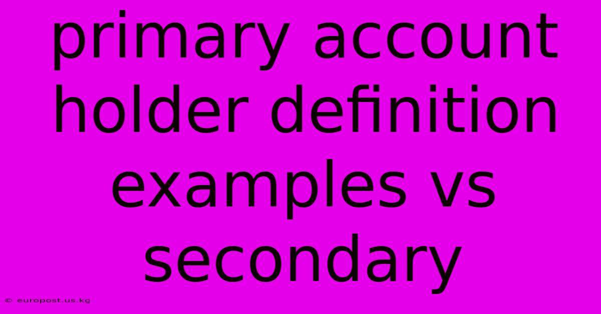 Primary Account Holder Definition Examples Vs Secondary