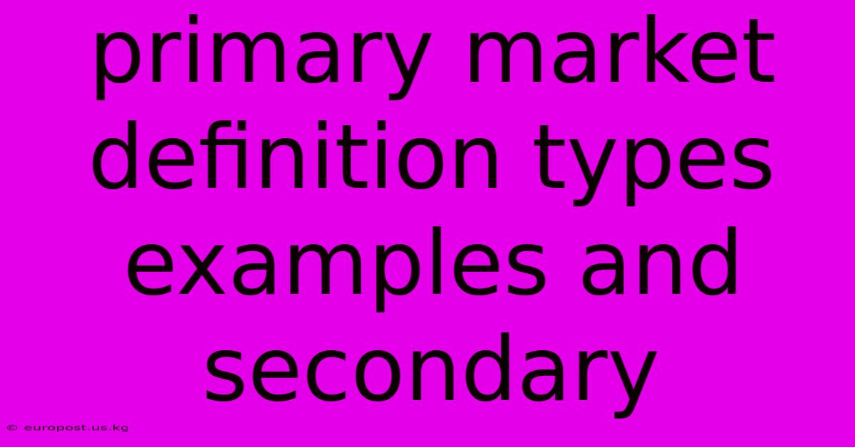 Primary Market Definition Types Examples And Secondary