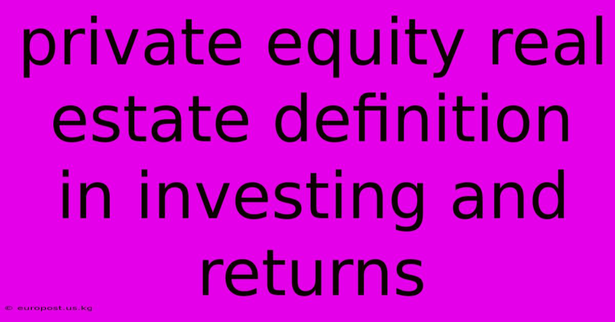 Private Equity Real Estate Definition In Investing And Returns