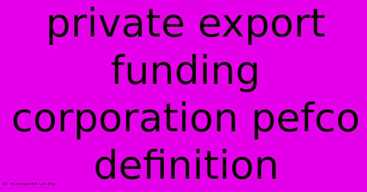 Private Export Funding Corporation Pefco Definition