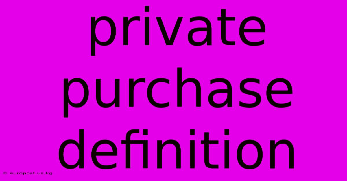 Private Purchase Definition