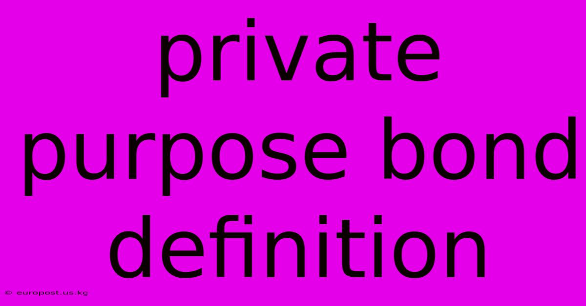 Private Purpose Bond Definition