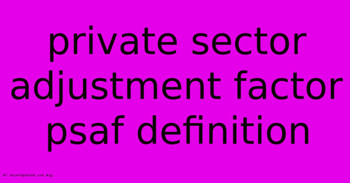 Private Sector Adjustment Factor Psaf Definition