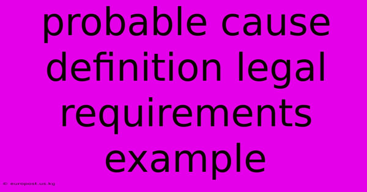 Probable Cause Definition Legal Requirements Example