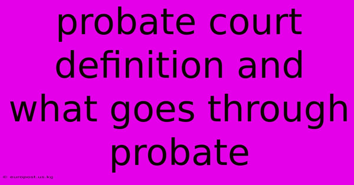 Probate Court Definition And What Goes Through Probate