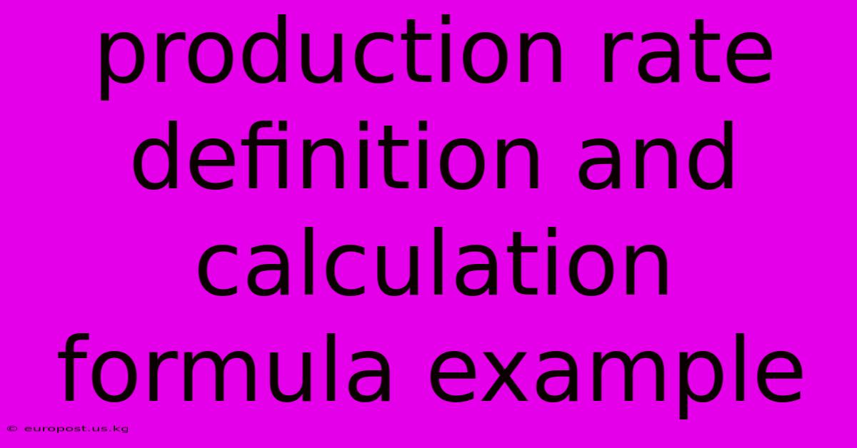 Production Rate Definition And Calculation Formula Example