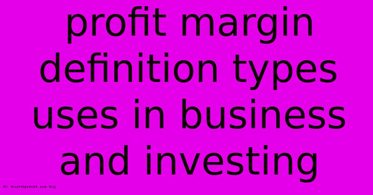 Profit Margin Definition Types Uses In Business And Investing