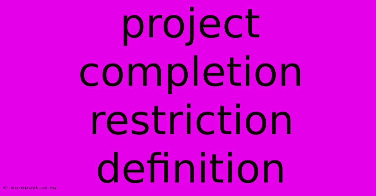 Project Completion Restriction Definition