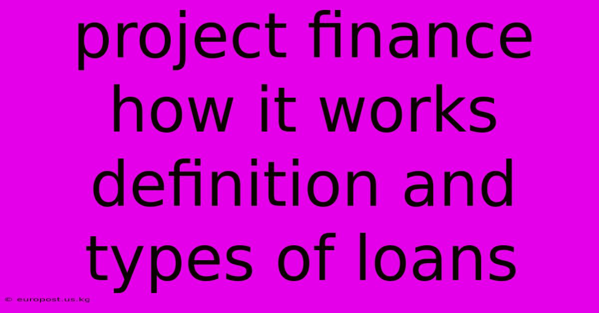 Project Finance How It Works Definition And Types Of Loans