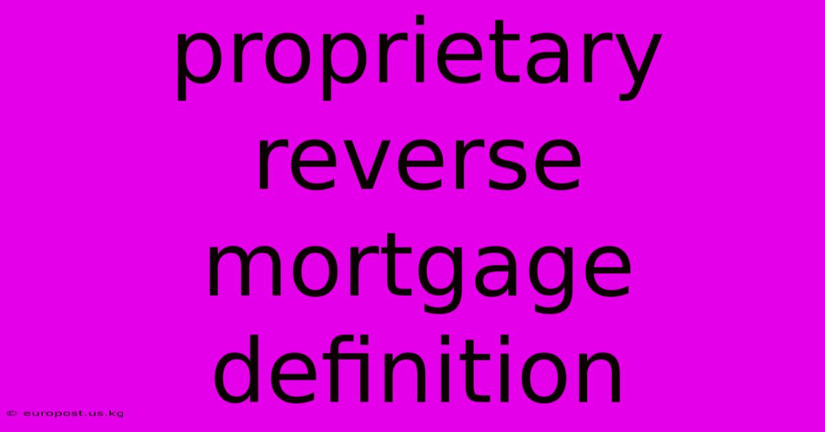 Proprietary Reverse Mortgage Definition