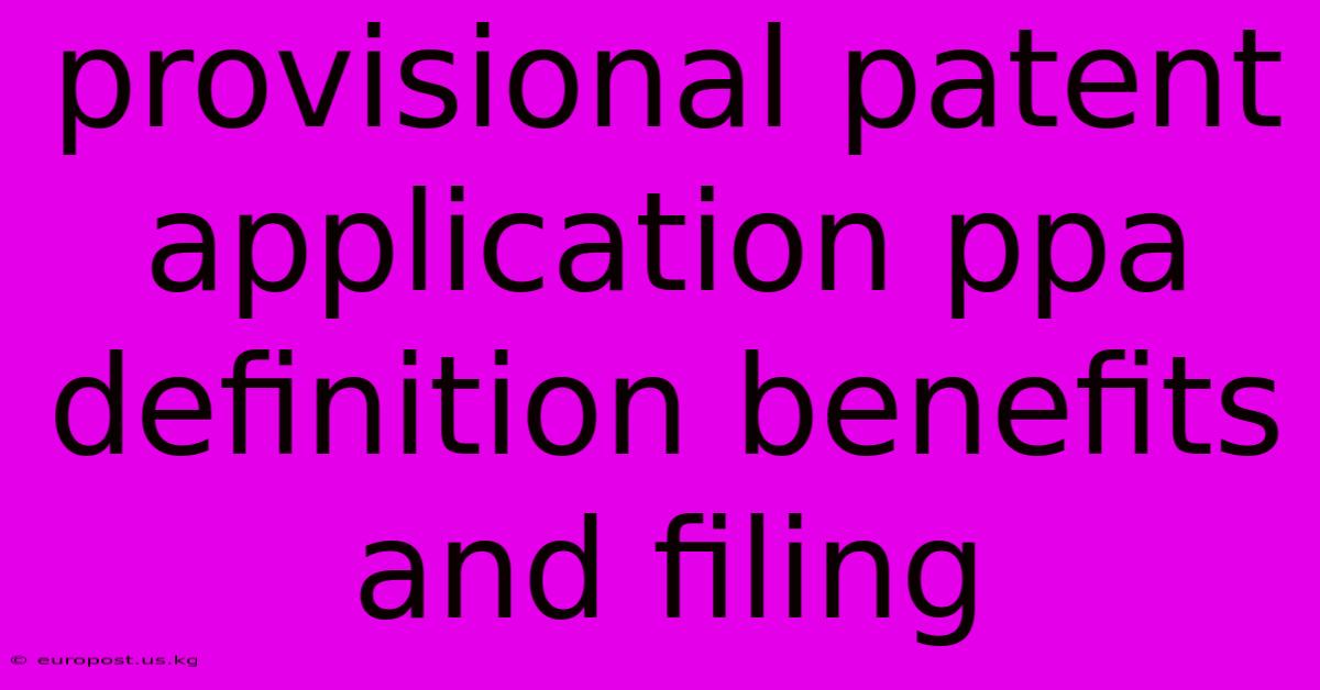 Provisional Patent Application Ppa Definition Benefits And Filing