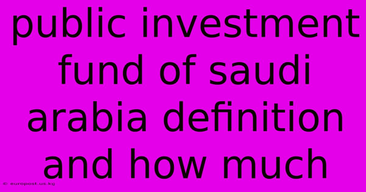 Public Investment Fund Of Saudi Arabia Definition And How Much