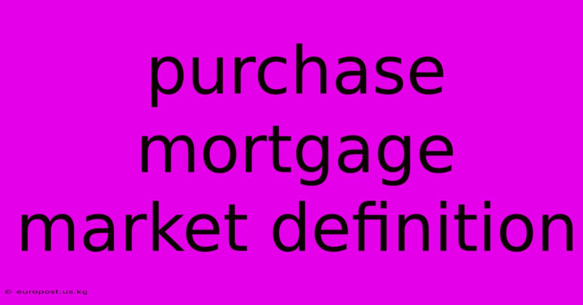 Purchase Mortgage Market Definition