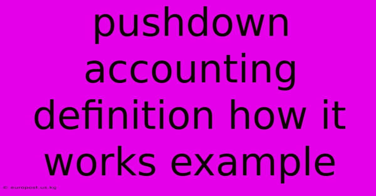 Pushdown Accounting Definition How It Works Example