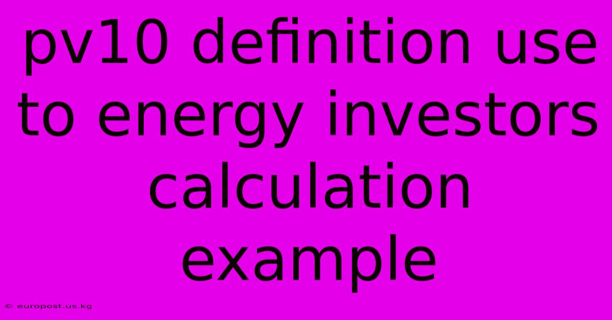 Pv10 Definition Use To Energy Investors Calculation Example