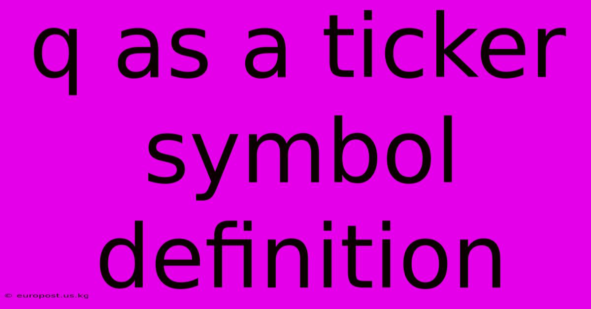 Q As A Ticker Symbol Definition