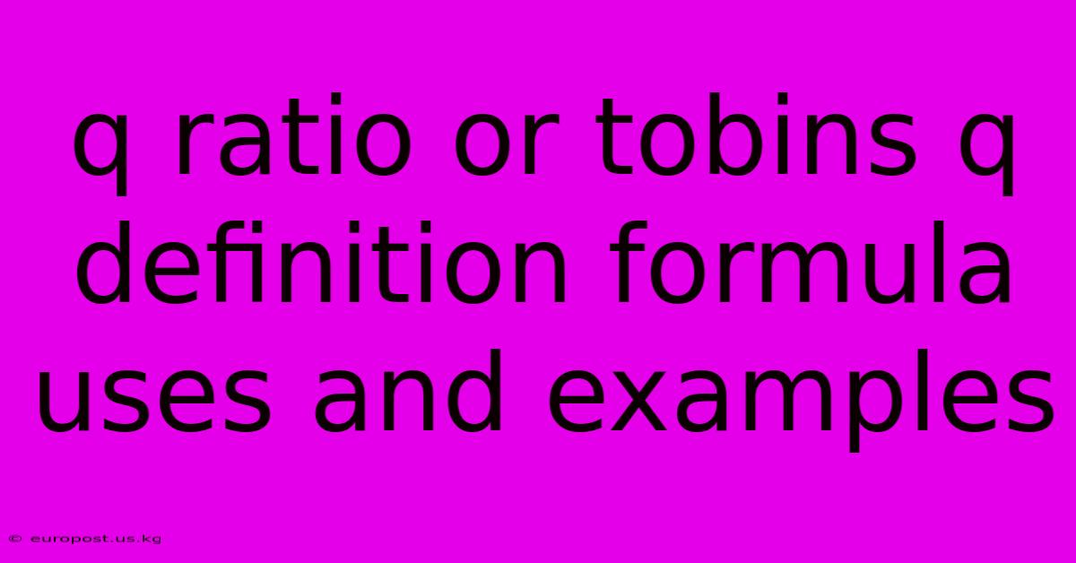 Q Ratio Or Tobins Q Definition Formula Uses And Examples