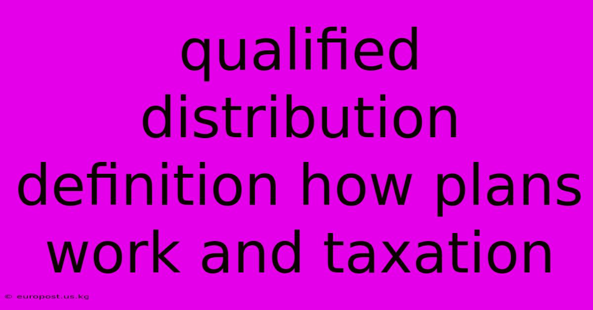 Qualified Distribution Definition How Plans Work And Taxation