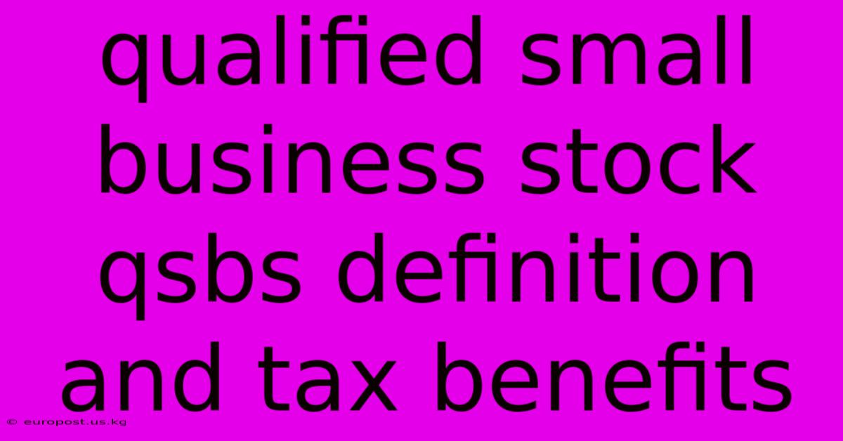 Qualified Small Business Stock Qsbs Definition And Tax Benefits