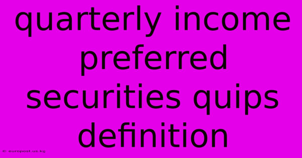 Quarterly Income Preferred Securities Quips Definition