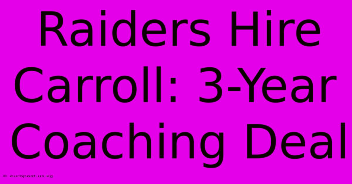 Raiders Hire Carroll: 3-Year Coaching Deal