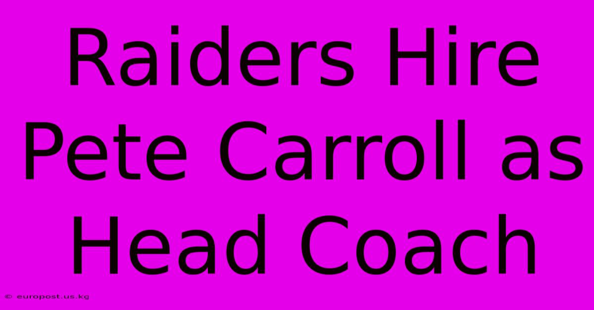 Raiders Hire Pete Carroll As Head Coach