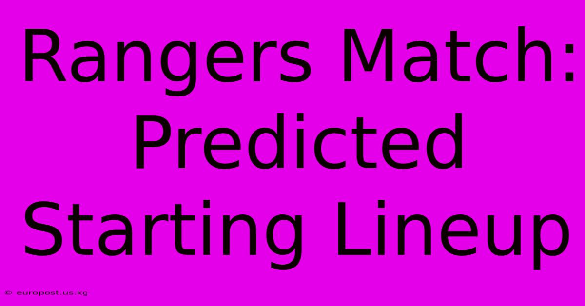 Rangers Match: Predicted Starting Lineup