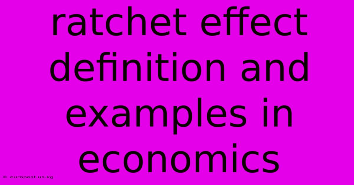 Ratchet Effect Definition And Examples In Economics