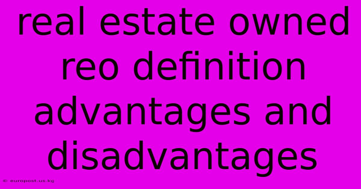 Real Estate Owned Reo Definition Advantages And Disadvantages